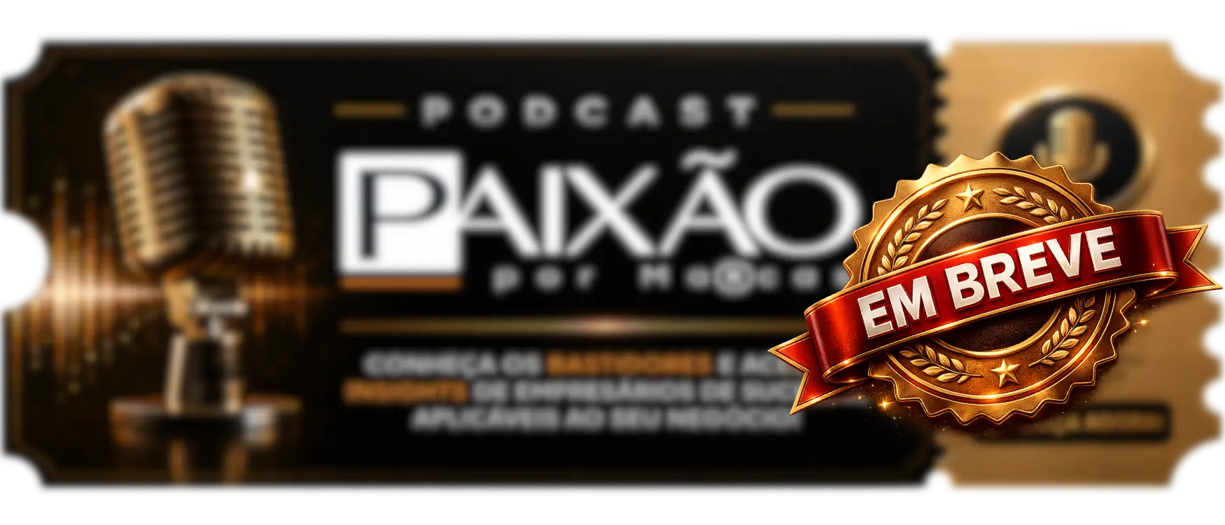 Podcast Paixão por Marcas - Em breve. Conversas com bastidores e histórias de empreendedores.